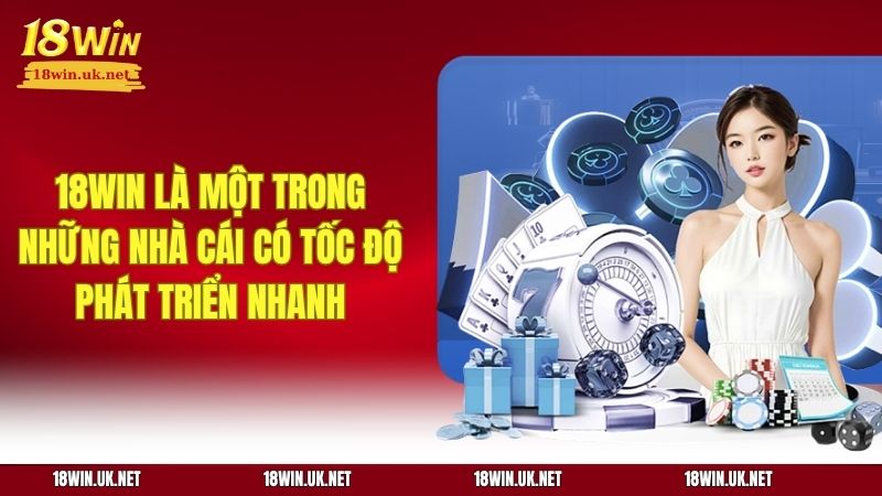 18WIN là một trong những nhà cái có tốc độ phát triển nhanh