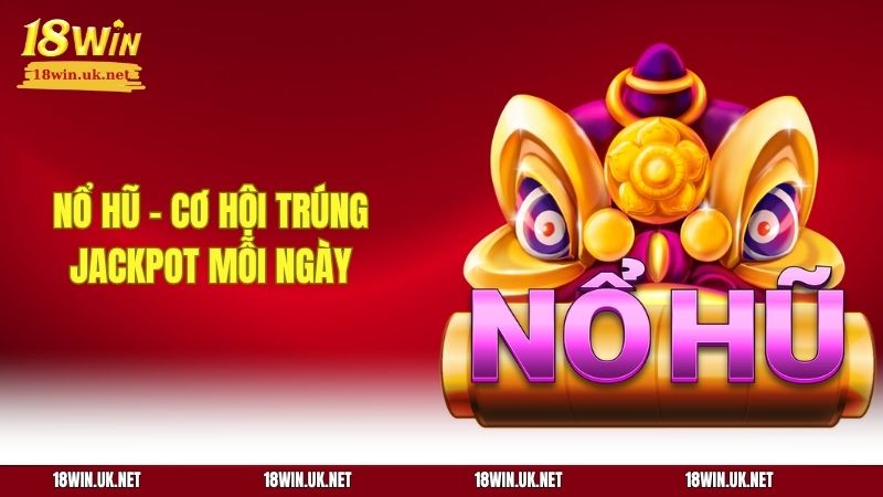 Nổ hũ mang lại cơ hội trúng jackpot mỗi ngày