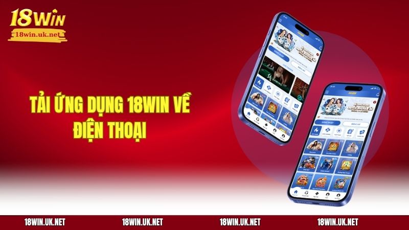 Tải ứng dụng 18win về điện thoại