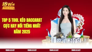 Top 5 Tool Kéo Baccarat Cực Hay Nổi Tiếng Nhất Năm 2025